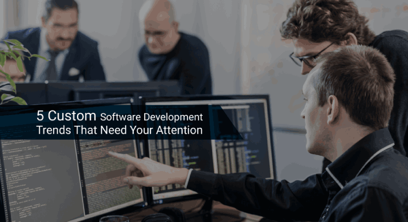 5 Custom software development trends every business should know ...