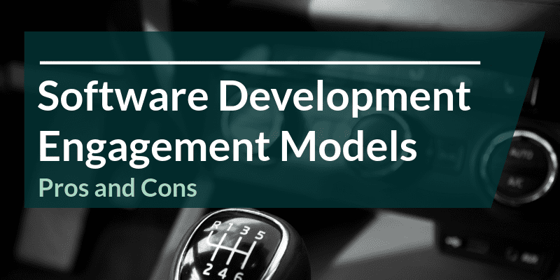 Selecting the Right Engagement Model for Business Software Development ...