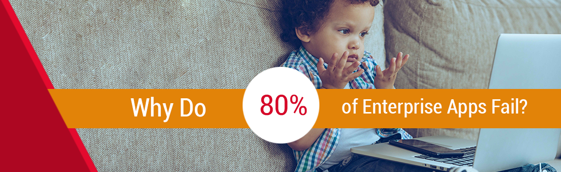 Why Do 80% of Enterprise Apps Fail